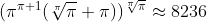 [tex](\pi^{\pi+1}(\sqrt[\pi]{\pi}+\pi))^{\sqrt[\pi]{\pi}} \approx 8236[/tex]